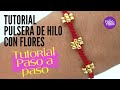 ➡️ Cómo hacer pulseras de hilo con FLORES. 👉How to make flowers bracelets with string.