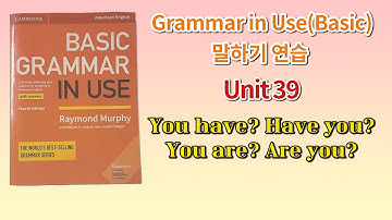 Basic Grammar in Use 4th(미국판) 말하기 연습 Unit 39(You have?, Have you?, You are?, Are you?)
