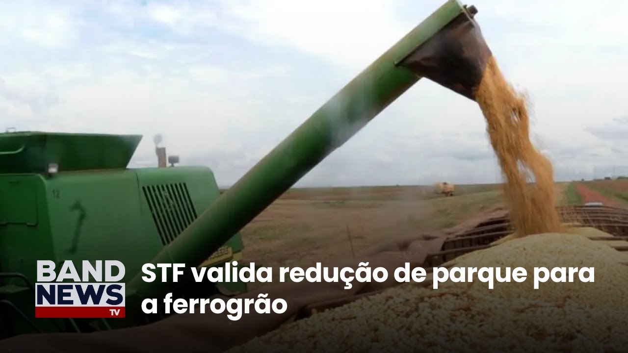 STF valida redução de parque para a ferrogrão | BandNewsTV