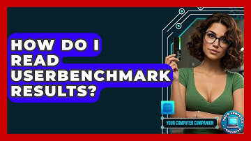 How Do I Read UserBenchmark Results? - Your Computer Companion