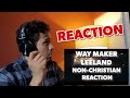 WAY MAKER - LEELAND - NON CHRISTIAN REACTION VIDEO