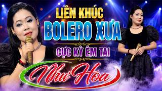 LK Bolero Xưa Cực Kỳ Êm Tai - Như Hoa | Những Bài Nhạc Vàng Bất Hủ Ai Cũng Từng Nghe Toàn Bài Hay