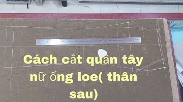 Cách cắt quần tây nữ ống loe( thân sau)