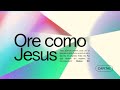 Como Jesus | Ore como Jesus  | 10h
