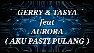 GERRY MAHESA & TASYA ROSMALA ft AURORA _ AKU PASTI PULANG Lirik