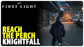 Reach the Perch - Knightfall | 007 First Light