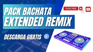 PACK BACHATA EXTENDED REMIX JUNIO 2023 // DESCARGA GRATUITA