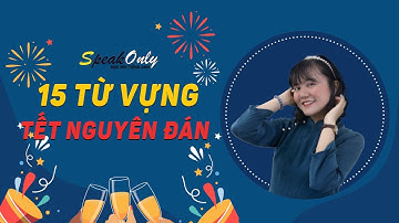 Ăn Tết KHÔNG QUÊN Bài Vở | Kiểm tra lại ngay 15 TỪ VỰNG VỀ TẾT NGUYÊN ĐÁN