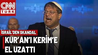 İsrail'de Yeni Skandal! Aşırı Sağcı Bakan Ben Gvir'in Kur'an-ı Kerim Kararı Tepki Çekti
