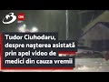 Tudor Ciuhodaru, a vorbit despre nașterea asistată prin apel video de medici din cauza vremii