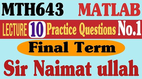 MTH643 MATLAB Practice Question 22 Final term virtual university|matrix|for loop|if command.