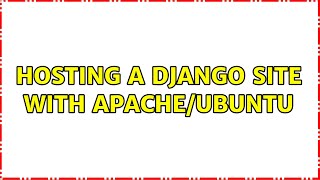 Hosting a Django Site with Apache/Ubuntu