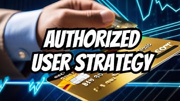 How to Build Credit Fast - Become an Authorized User on a Credit Card