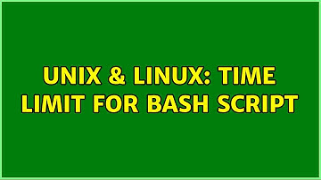 Unix & Linux: Time limit for bash script (2 Solutions!!)