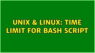 Unix & Linux: Time limit for bash script (2 Solutions!!)