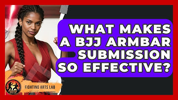 What Makes A BJJ Armbar Submission So Effective? - Fighting Arts Lab