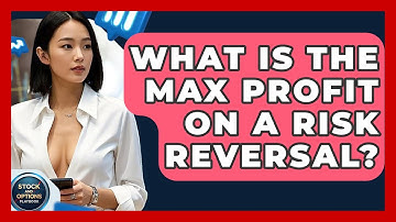 What Is The Max Profit On A Risk Reversal? - Stock and Options Playbook