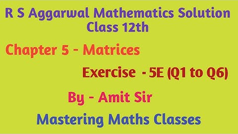R S Aggarwal Solution Class 12th Maths / Matrices/ Ex - 5E (Q1 to Q6)