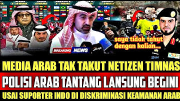 BIKIN MERINDING❗️POLISI ARAB TANTANG NETIZEN FANS INDO USAI DISKRIMINASI SUPORTER VIRAL 