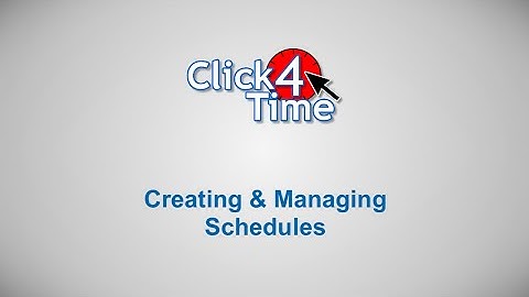 Click4Time - Creating and Managing Schedules