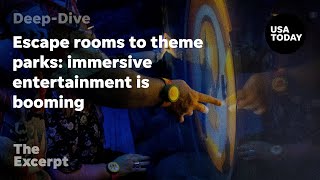 Escape rooms to theme parks: immersive entertainment is booming | The Excerpt