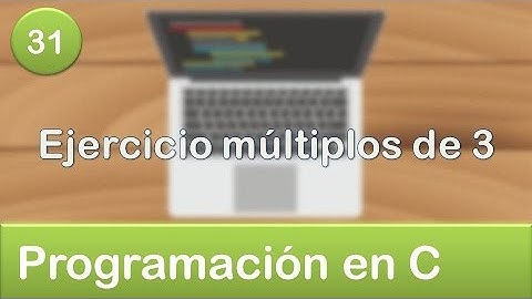 31. Programación en C - Ciclos o Bucles - Ejercicio múltiplos de 3