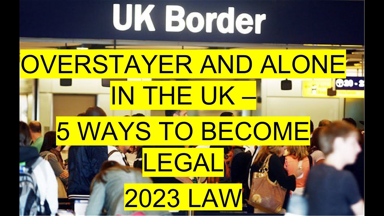 Overstayer and Alone 5 ways to legal in the UK 2023 YouTube