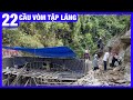 #22 Ghép xong ván khuôn phần vòm dầm số 2 và tiếp tục mở rộng đường đầu cầu mố 2 - Cầu vòm Tập Lăng