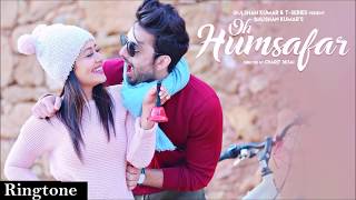 Subscribe us to get all latest bollywood ringtones.... song: oh
humsafar singers: neha kakkar, tony kakkar lyrics: manoj muntashir
music: starrin...