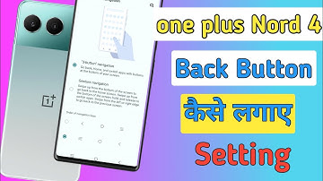 One plus nord 4 5g Back buttons setting | How to show back buttons in one plus nord 4 5g