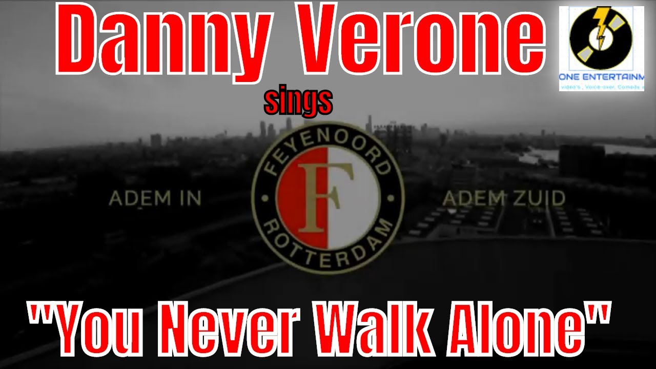 You Never Walk Alone by Danny Verone - Feyenoord Rotterdam - YouTube