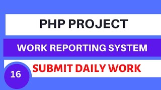PHP Project Work Reporting System | Daily Work Submit | Insert data in database Tutorial 16