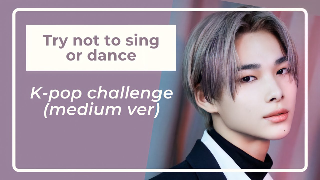K-POP TRY NOT TO SING OR DANCE CHALLENGE (medium ver)