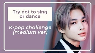 K-Pop Try Not To Sing Or Dance Challenge (Medium Ver)