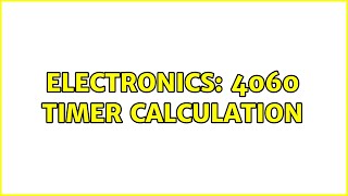 Celebrity Electronics: 4060 Timer Calculation (2 Solutions!!) Net Worth