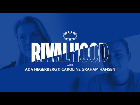 Finals, Football and Fandom with Ada Hegerberg and Caroline Graham Hansen | Rivalhood