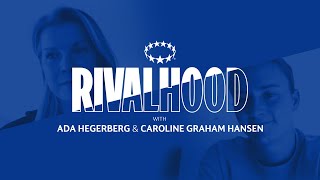 Finals, Football and Fandom with Ada Hegerberg and Caroline Graham Hansen | Rivalhood