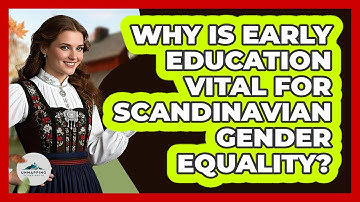 Why Is Early Education Vital For Scandinavian Gender Equality? - Unmapping Scandinavia