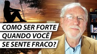 Como Ser Forte Quando Você Se Sente Fraco? - Dr. Cesar Vasconcellos Psiquiatra