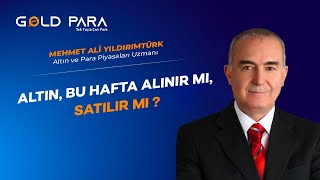 Altın, Bu Hafta Alınır mı, Satılır mı ?