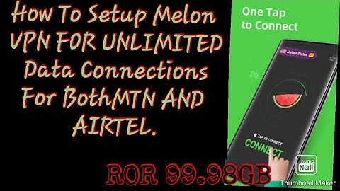 How To Setup Melon VPN for Unlimited data 2022.