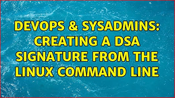 DevOps & SysAdmins: Creating a DSA Signature from the Linux command line (4 Solutions!!)