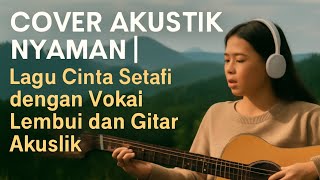 Cover Akustik Nyaman | Lagu Cinta Sejati dengan Vokal Lembut dan Gitar Akustik@Ruslisakaw