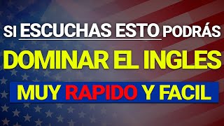 ESCUCHA ESTO y PODRÁS DOMINAR EL INGLÉS MUY RAPIDO Y FACIL ✅  APRENDER INGLÉS RÁPIDO