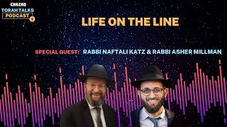 CHAZAQ's Torah Talks #209 Rabbi Naftali Katz & Rabbi Asher Millman - Life On The Line