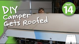 DIY Camper Gets A Roof | #tinktube Camper–Part 14