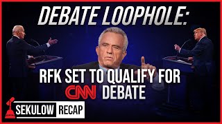 DEBATE LOOPHOLE: RFK Can Qualify for CNN Debate