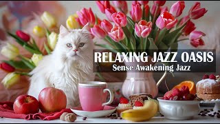 Relaxing Jazz Oasis ☕ Sense Awakening Jazz & Relaxing Smooth Jazz for Good Mood