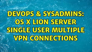 Famous DevOps & SysAdmins: OS X Lion Server single user multiple VPN connections Wealth