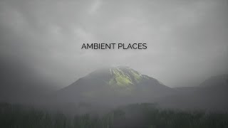 Ambient Places  | Beautiful Ambient/Calm Mix